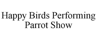 HAPPY BIRDS PERFORMING PARROT SHOW