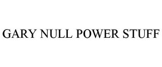 GARY NULL POWER STUFF