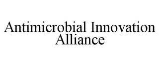 ANTIMICROBIAL INNOVATION ALLIANCE