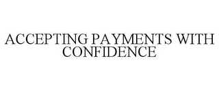 ACCEPTING PAYMENTS WITH CONFIDENCE
