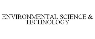 ENVIRONMENTAL SCIENCE & TECHNOLOGY