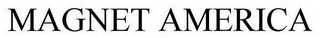 MAGNET AMERICA