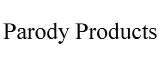 PARODY PRODUCTS