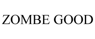 ZOMBE GOOD