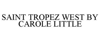 SAINT TROPEZ WEST BY CAROLE LITTLE