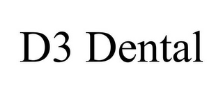 D3 DENTAL