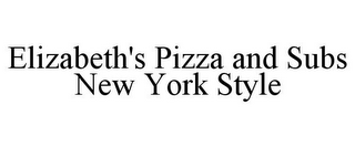 ELIZABETH'S PIZZA AND SUBS NEW YORK STYLE