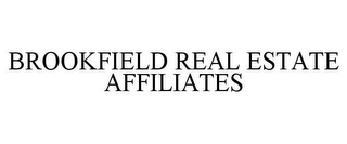 BROOKFIELD REAL ESTATE AFFILIATES