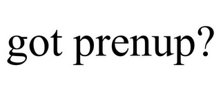 GOT PRENUP?