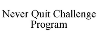 NEVER QUIT CHALLENGE PROGRAM