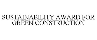 SUSTAINABILITY AWARD FOR GREEN CONSTRUCTION