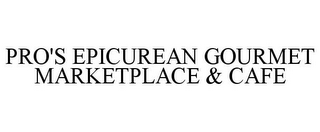 PRO'S EPICUREAN GOURMET MARKETPLACE & CAFE