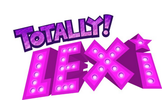 TOTALLY! LEXI