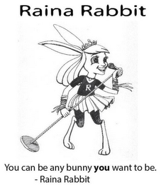 RAINA RABBIT YOU CAN BE ANY BUNNY YOU WANT TO BE R