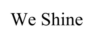 WE SHINE