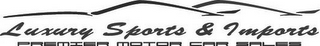 LUXURY SPORTS & IMPORTS PREMIER MOTOR CAR SALES