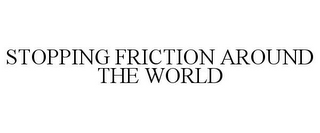 STOPPING FRICTION AROUND THE WORLD