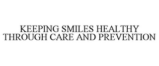 KEEPING SMILES HEALTHY THROUGH CARE AND PREVENTION