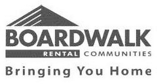 BOARDWALK RENTAL COMMUNITIES BRINGING YOU HOME