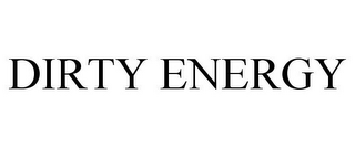 DIRTY ENERGY