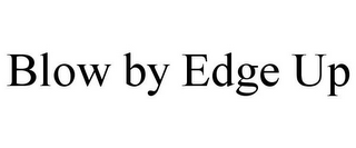 BLOW BY EDGE UP