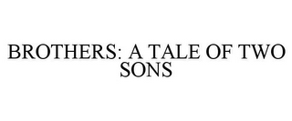 BROTHERS: A TALE OF TWO SONS