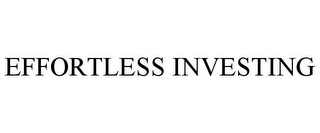 EFFORTLESS INVESTING