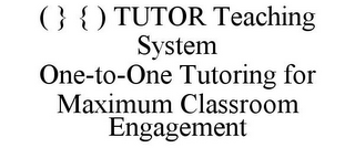 ( } { ) TUTOR TEACHING SYSTEM ONE-TO-ONE TUTORING FOR MAXIMUM CLASSROOM ENGAGEMENT