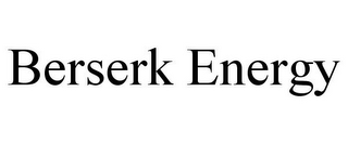 BERSERK ENERGY