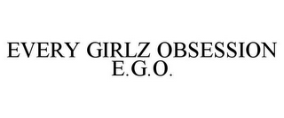 EVERY GIRLZ OBSESSION E.G.O.