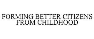 FORMING BETTER CITIZENS FROM CHILDHOOD