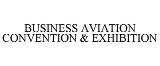 BUSINESS AVIATION CONVENTION & EXHIBITION