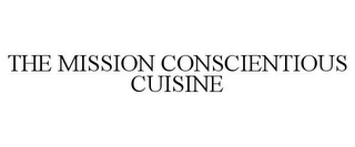 THE MISSION CONSCIENTIOUS CUISINE