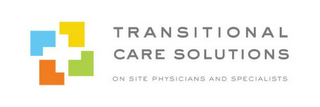 TRANSITIONAL CARE SOLUTIONS ON-SITE PHYSICIANS AND SPECIALISTS