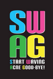 SWAG START WAVING ACNE GOOD-BYE!