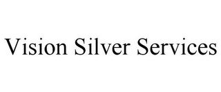 VISION SILVER SERVICES