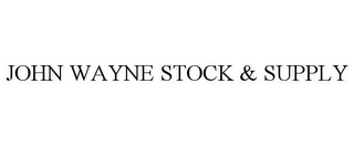 JOHN WAYNE STOCK & SUPPLY