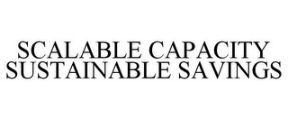 SCALABLE CAPACITY SUSTAINABLE SAVINGS