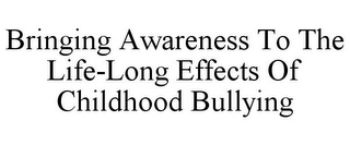 BRINGING AWARENESS TO THE LIFE-LONG EFFECTS OF CHILDHOOD BULLYING
