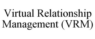 VIRTUAL RELATIONSHIP MANAGEMENT (VRM)