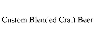 CUSTOM BLENDED CRAFT BEER