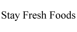 STAY FRESH FOODS