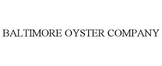 BALTIMORE OYSTER COMPANY