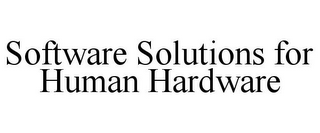 SOFTWARE SOLUTIONS FOR HUMAN HARDWARE