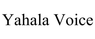 YAHALA VOICE