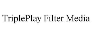 TRIPLEPLAY FILTER MEDIA