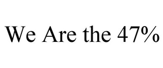 WE ARE THE 47%