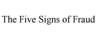 THE FIVE SIGNS OF FRAUD