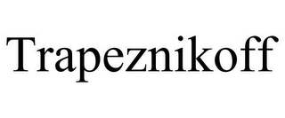 TRAPEZNIKOFF