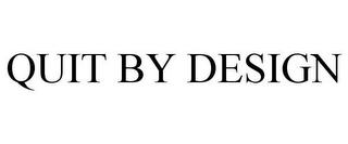 QUIT BY DESIGN